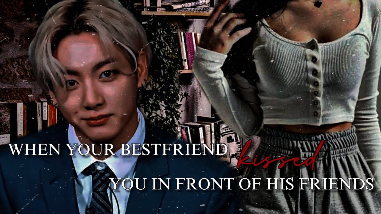 Jungkook FF Oneshot || 𝐖𝐇𝐄𝐍 𝐘𝐎𝐔𝐑 𝐁𝐄𝐒𝐓𝐅𝐑𝐈𝐄𝐍𝐃 𝐊𝐈𝐒𝐒𝐄𝐃 𝐘𝐎𝐔 𝐈𝐍 𝐅𝐑𝐎𝐍𝐓 𝐎𝐅 𝐇𝐈𝐒 𝐅𝐑𝐈𝐄𝐍𝐃𝐒
