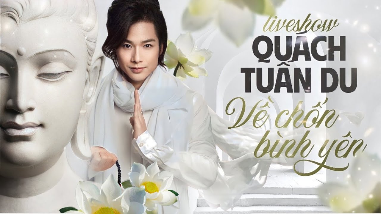 Live show Nhạc Phật Gi&aacute;o - Về Chốn B&igrave;nh Y&ecirc;n - Qu&aacute;ch Tuấn Du, Ngọc Sơn, Trường Giang, Phi Nhung