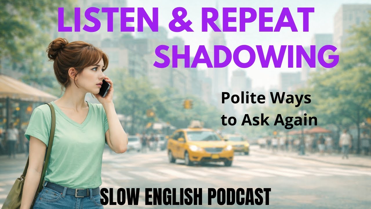 English Shadowing Practice A2-B1: Polite Ways to Ask Again | Slow English Podcast