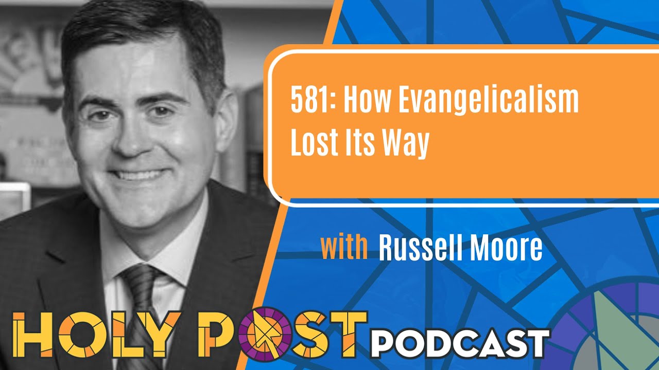 581: How Evangelicalism Lost Its Way with Russell Moore