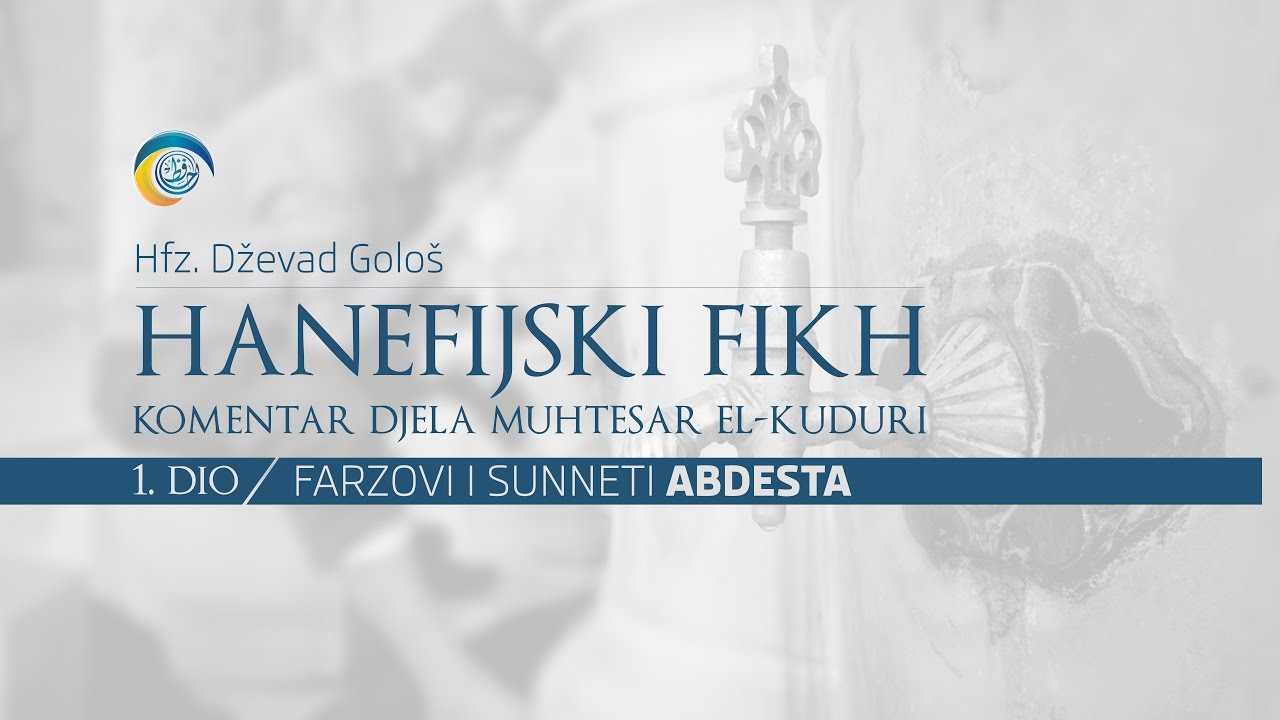 Hfz. Dževad Gološ - HANEFIJSKI FIKH (1.dio ) - FARZOVI I SUNNETI ABDESTA
