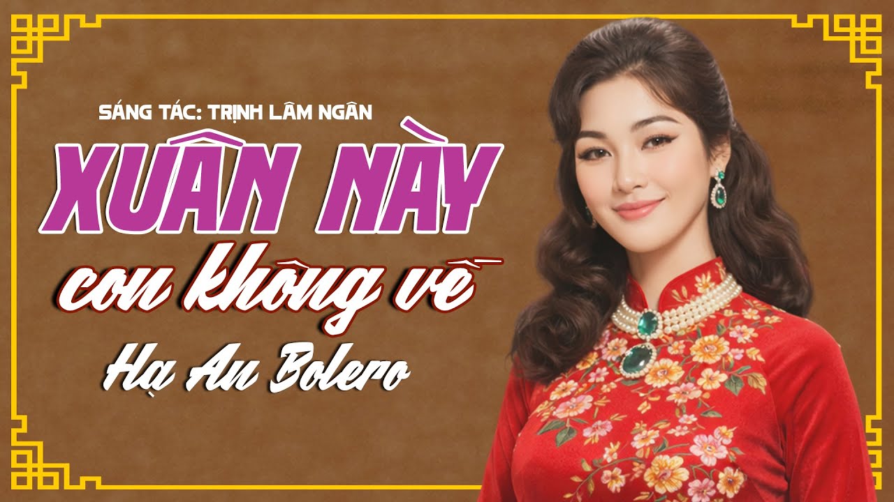 Xuân Này Con Không Về - Hạ An Bolero | Ca Khúc Làm Bao Người Con Xa Nhà Rơi Nước Mắt | Nhạc Tết Hay