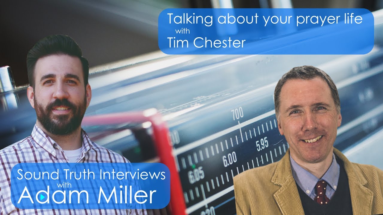 Talking About Your Prayer Life with Tim Chester