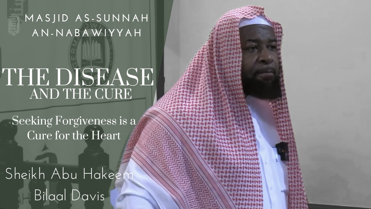 Seeking Forgiveness is a Cure for the Heart | Sheikh Abu Hakeem Bilaal | The Disease and the Cure
