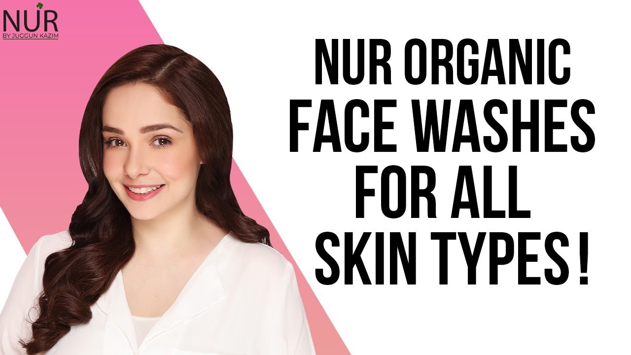 Nur Organic Face Washes For All Skin Types | Nur By Juggun Kazim