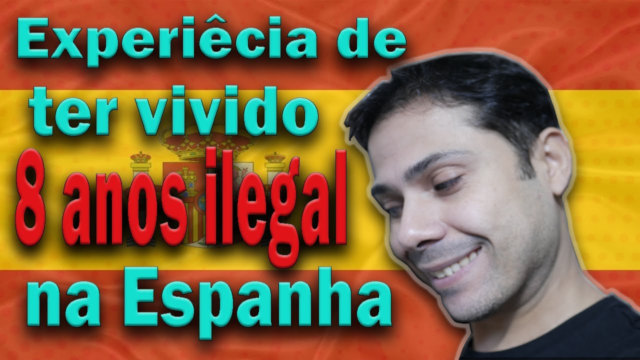 ILEGAL NA ESPANHA - Experiência de ter vivido 8 anos ilegal na Espanha