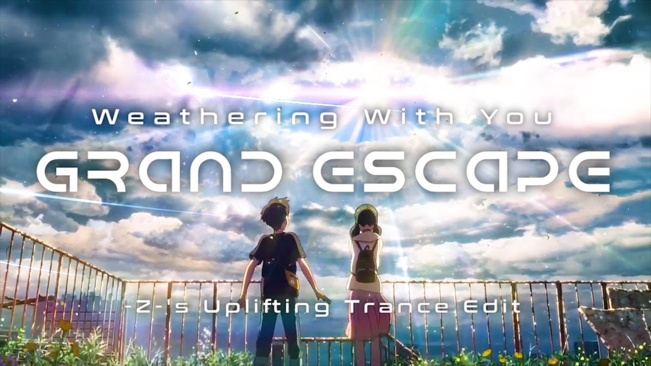 Grand Escape -Z-'s Uplifting Trance Edit 【Weathering With You】