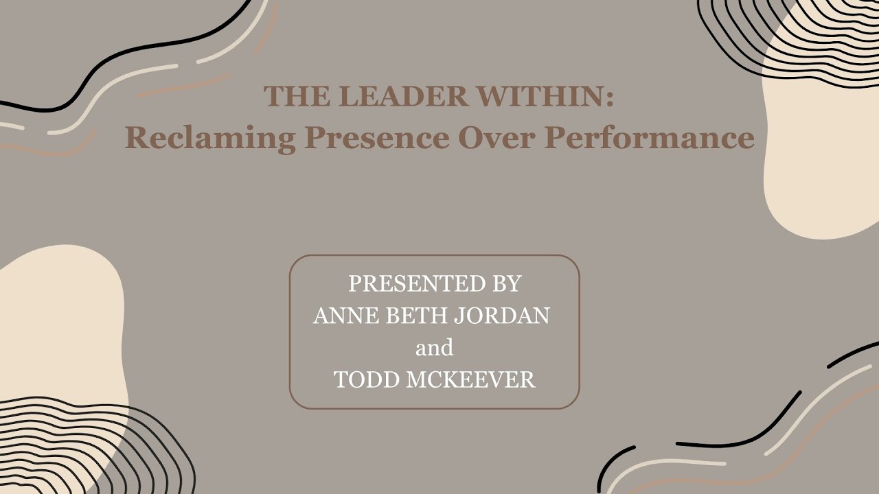 THE LEADER WITHIN - RECLAIMING PRESENCE OVER PERFORMANCE