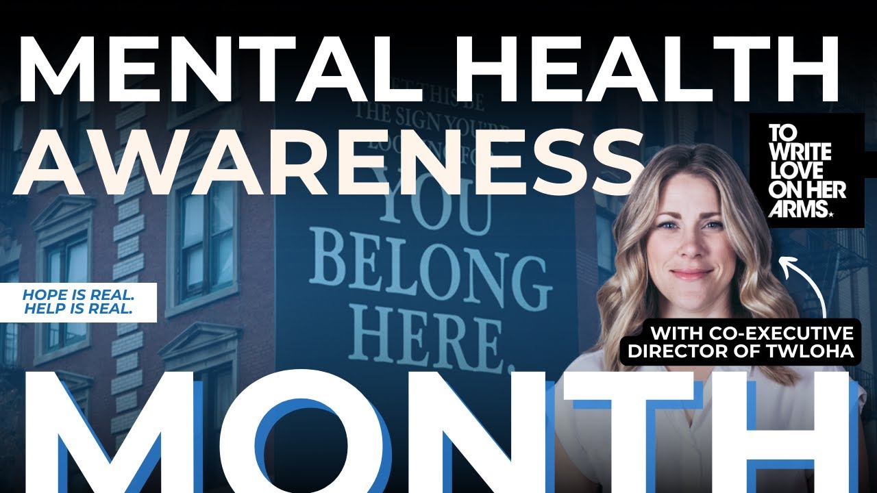 A Movement of Hope and Healing - To Write Love On Her Arms | Mental Health Awareness Month