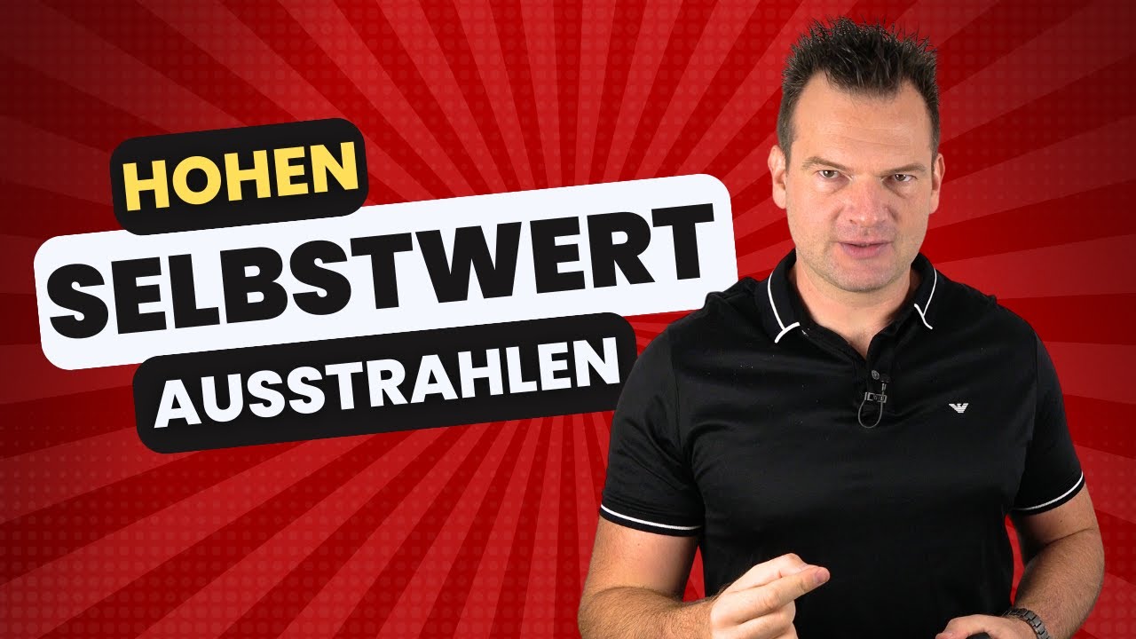 Wie Du SOFORT HOHEN SELBSTWERT ausstrahlst