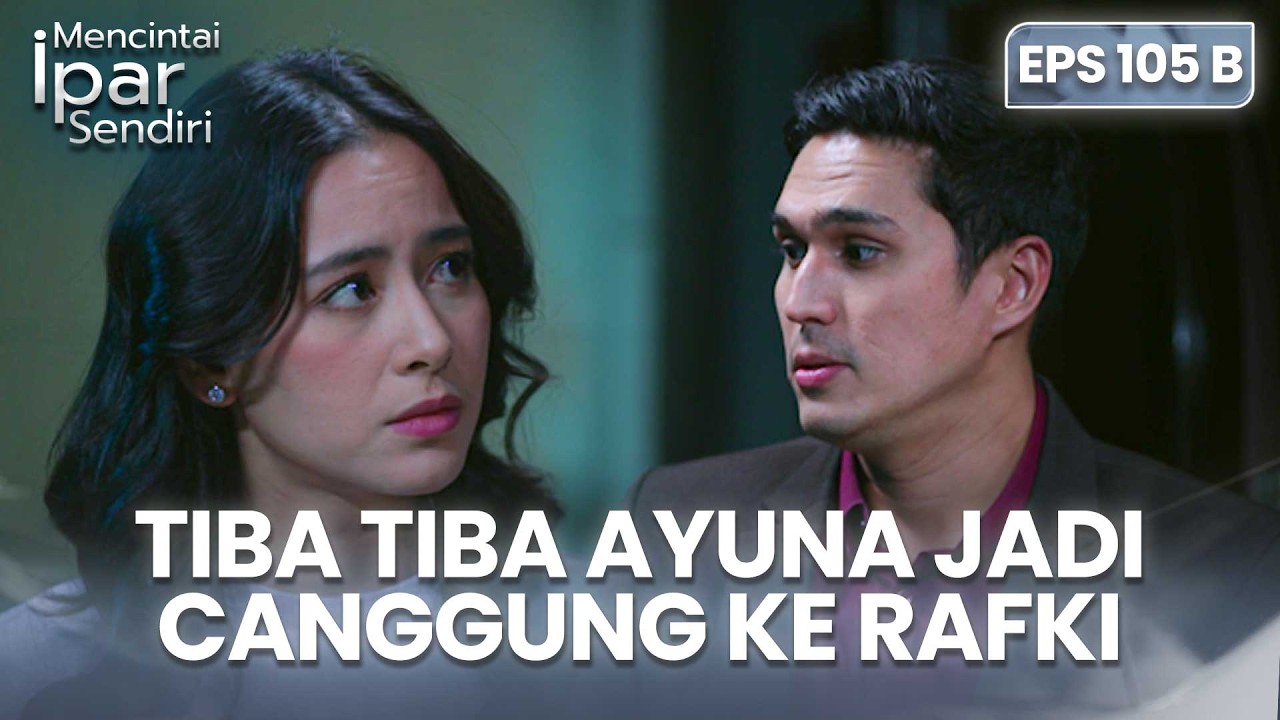 Ayuna Tiba-Tiba Canggung Ke Rafki | MENCINTAI IPAR SENDIRI | EPS. 105B (2/4)