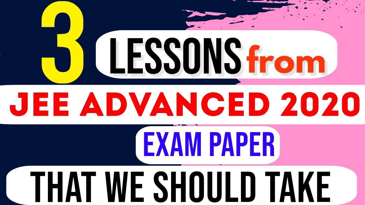 3 Lessons from JEE ADVANCED 2020 EXAM PAPER | Important for JEE 2021