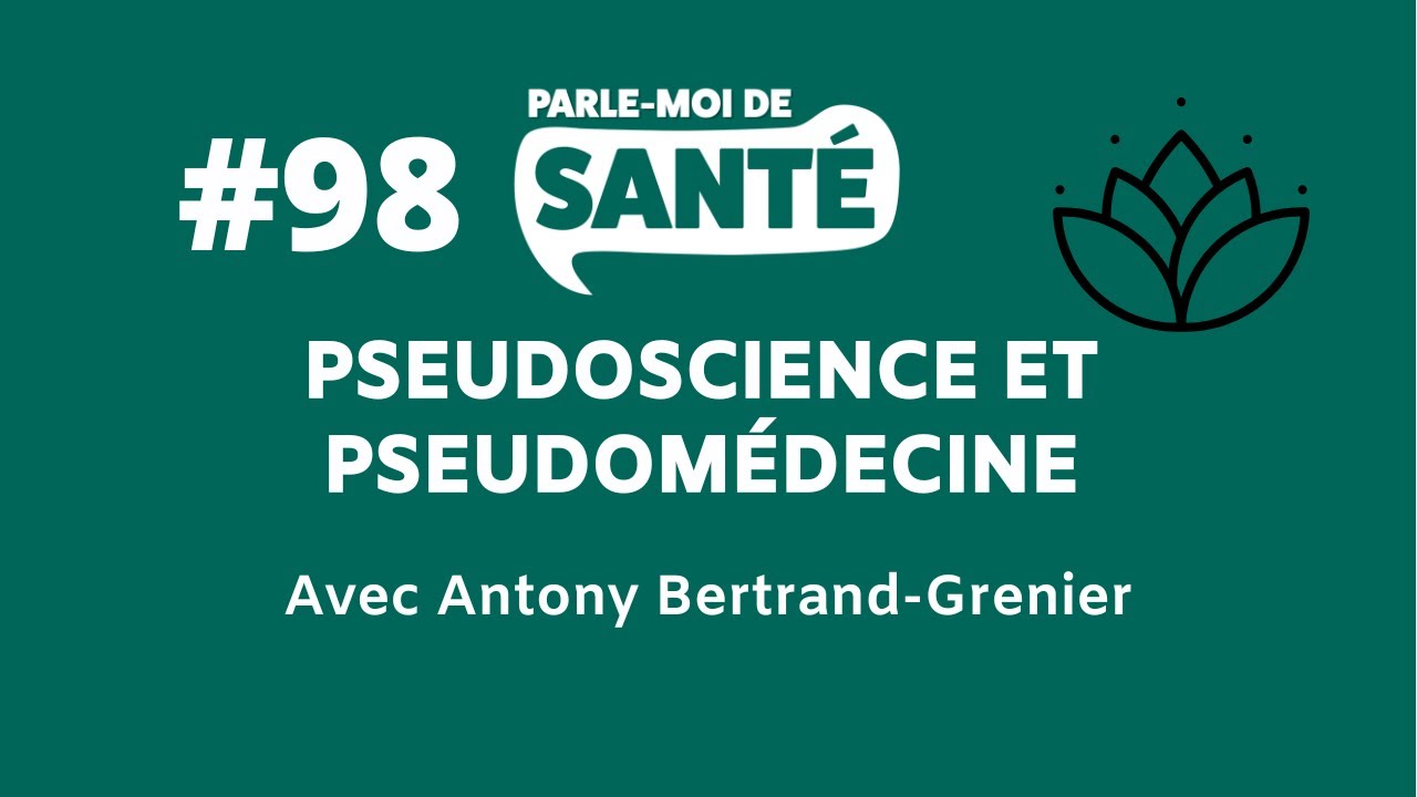 Parle-moi de santé #98 - Pseudoscience et pseudomédecine avec Antony Bertrand-Grenier