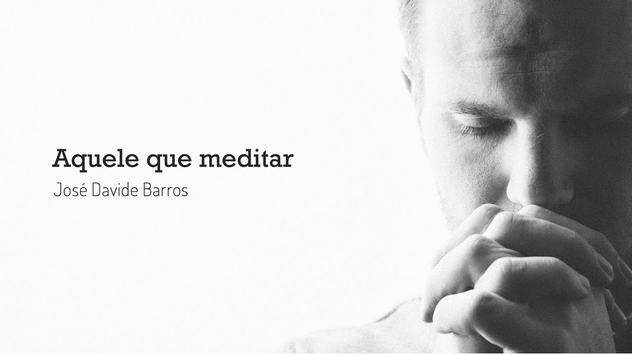 Aquele que meditar | José Davide Barros
