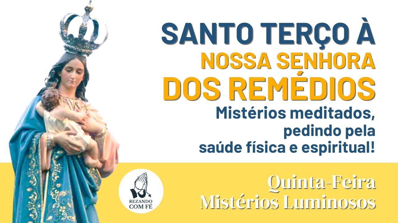 Nossa Senhora dos Remédios \ Santo Terço \ Quinta Feira \ Mistérios Luminosos \ REZANDO COM FÉ