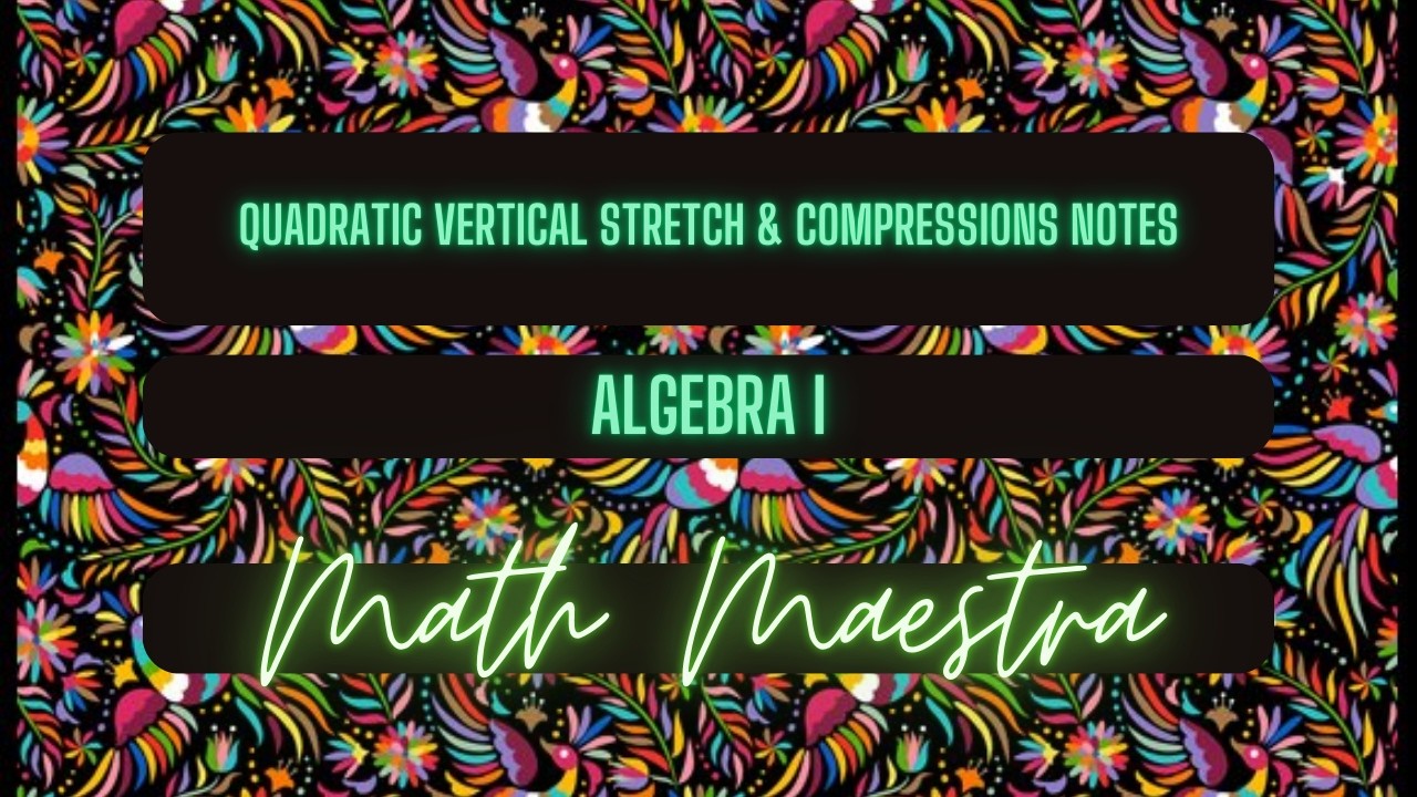 Quadratic Vertical Stretches & Compressions Notes