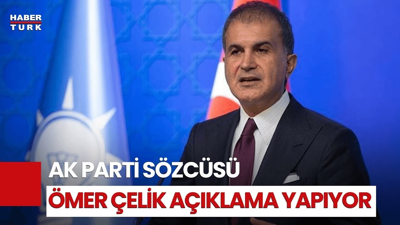 #CANLI - AK Parti Sözcüsü Ömer Çelik açıklama yapıyor