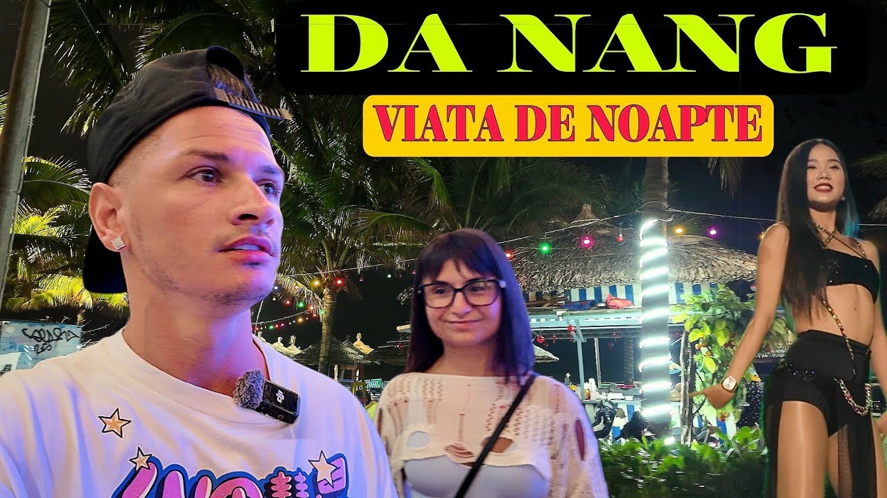 Viata de Noapte in DA NANG, Vietnam - Paradis sau Capcana ?