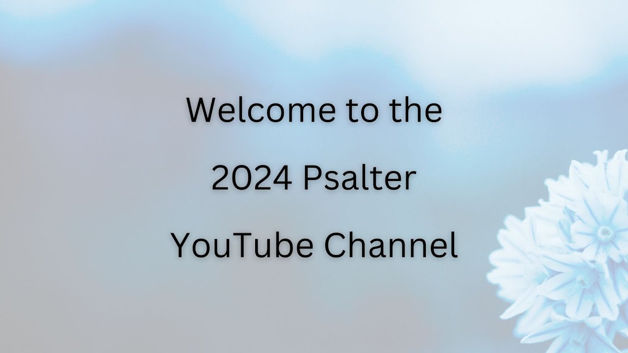 Welcome to the 2024 Psalter Channel