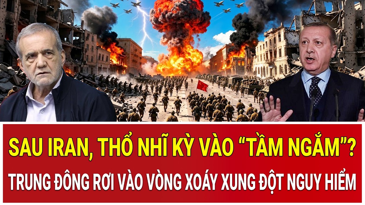 Sau Iran, Thổ Nhĩ Kỳ vào “tầm ngắm”? Trung Đông rơi vào vòng xoáy xung đột nguy hiểm
