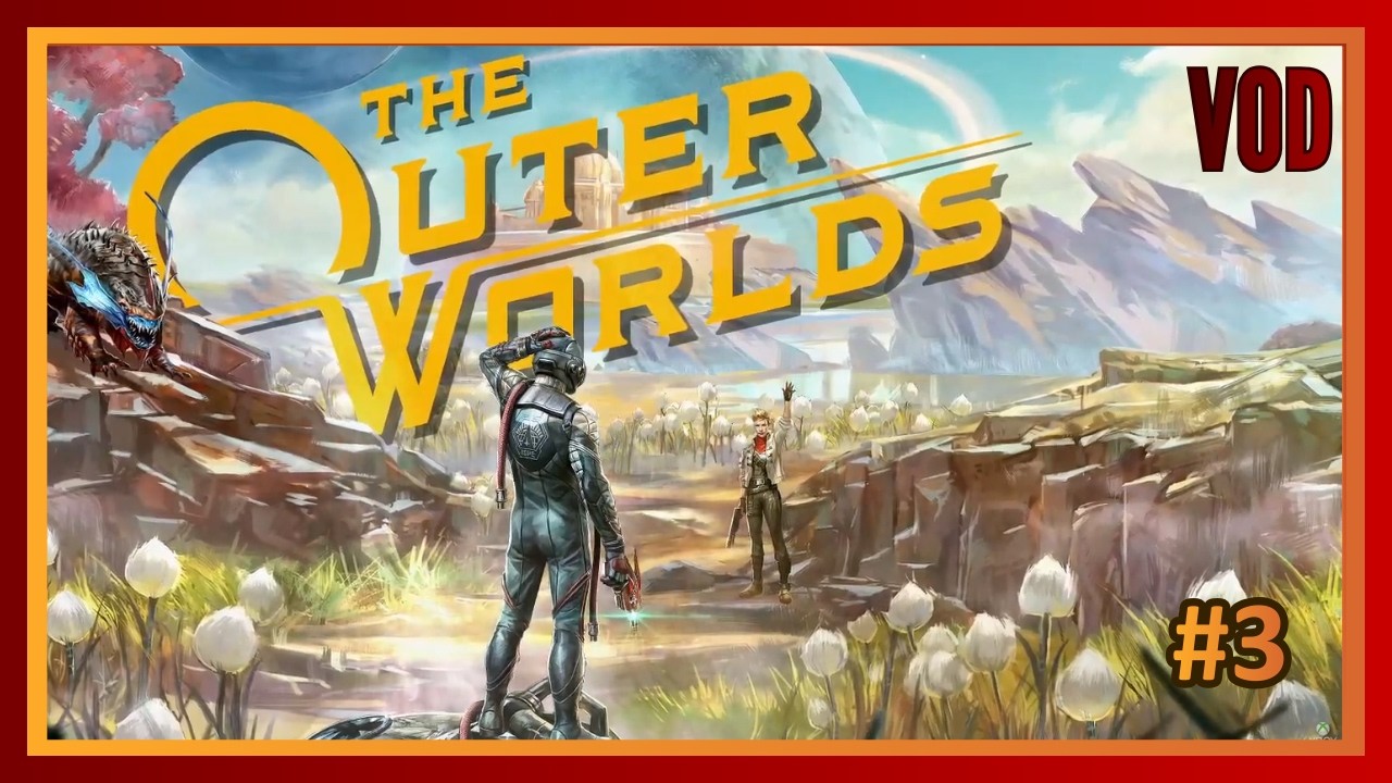 The Outer Worlds - VOD #3