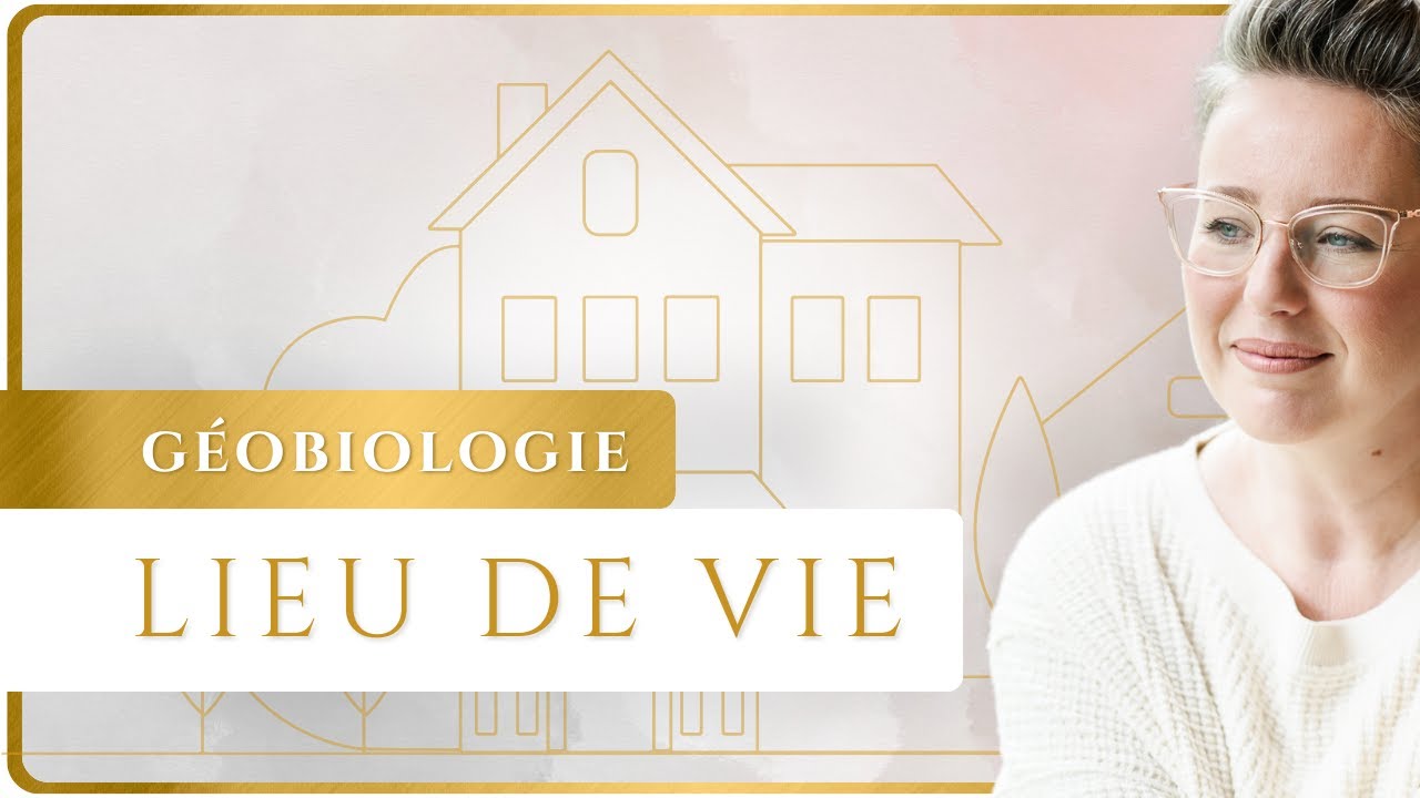 GÉOBIOLOGIE du lieu de VIE