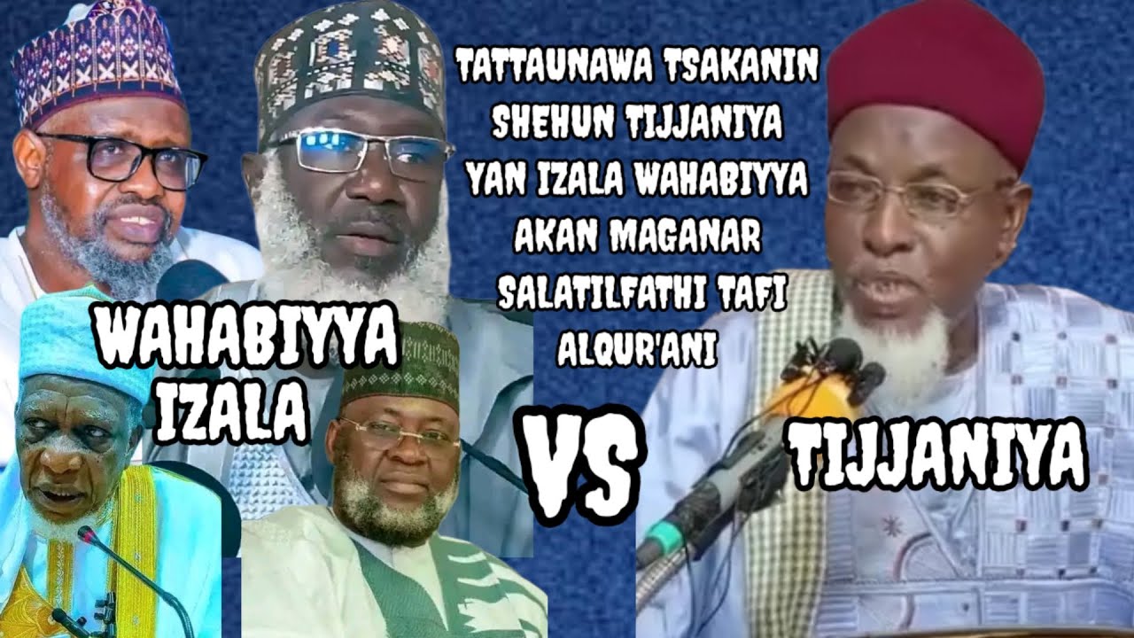 AN TATTAUNA TSAKANIN IZALA WAHABIYYA DA SHEHIN TIJJANIYA AKAN MAGANAR SALATILFATHI TAFI ALQUR'ANI...
