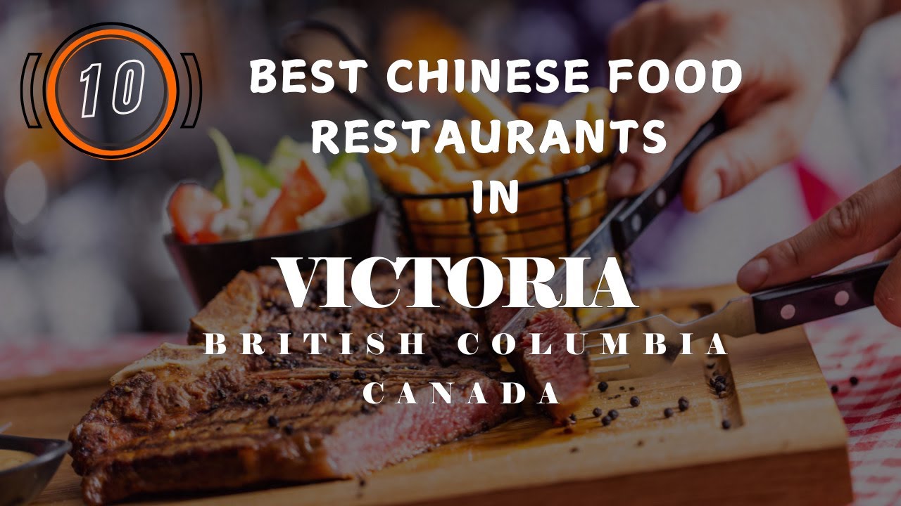 10 Best Chinese Food Restaurants In Victoria, British Columbia, Canada 2025
