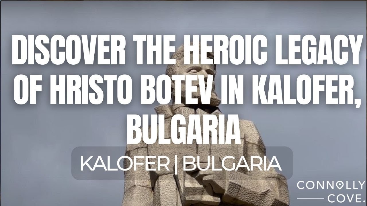 Discover the Heroic Legacy of Hristo Botev in Kalofer, Bulgaria |  Kalofer | Things To Do Bulgaria