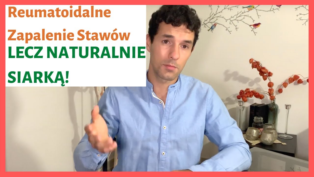Jak leczyć reumatoidalne zapalenie staw&oacute;w? Naturalnie (SIARKA ORGANICZNA)