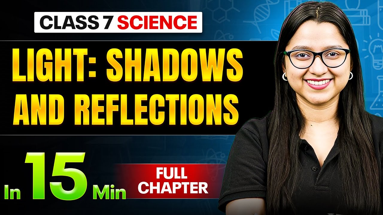 Light: Shadows and Reflections Science Class 7 || Complete Chapter In 15 Minutes 🎯