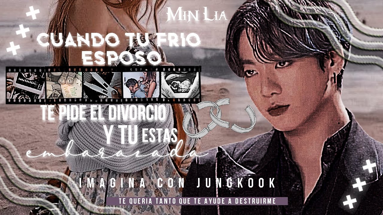 Cuando tu frio esposo te pide el divorcio y tu estas embarazada-Imagina con JK-Cap Único-
