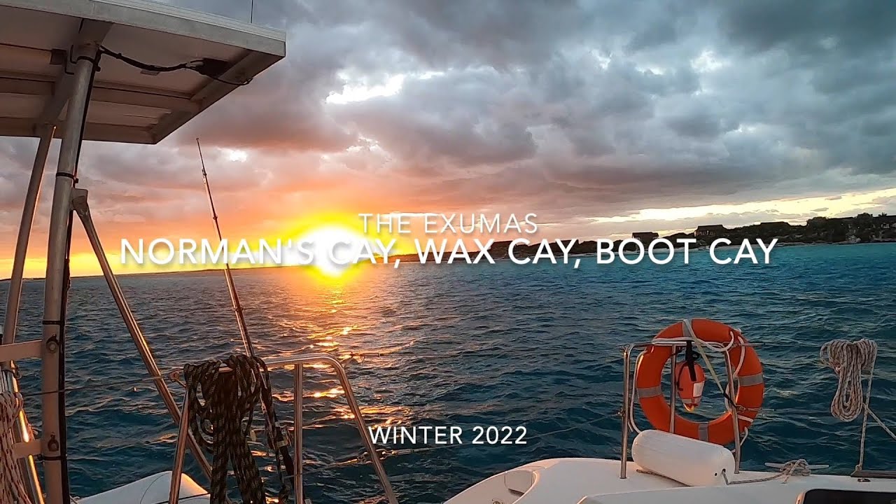 2022 The Bahamas- the Exumas- Normans Cay,  Wax Cay,  Boot Cay