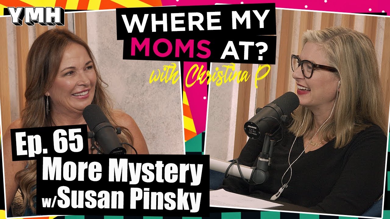 Ep. 65 More Mystery w/ Susan Pinsky | Where My Moms At Podcast