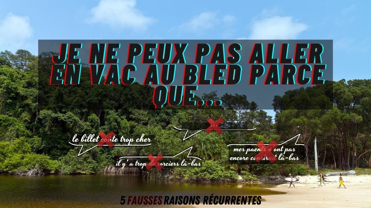 Je ne peux pas aller en vac au bled parce que... Je démonte 5 fausses raisons récurrentes