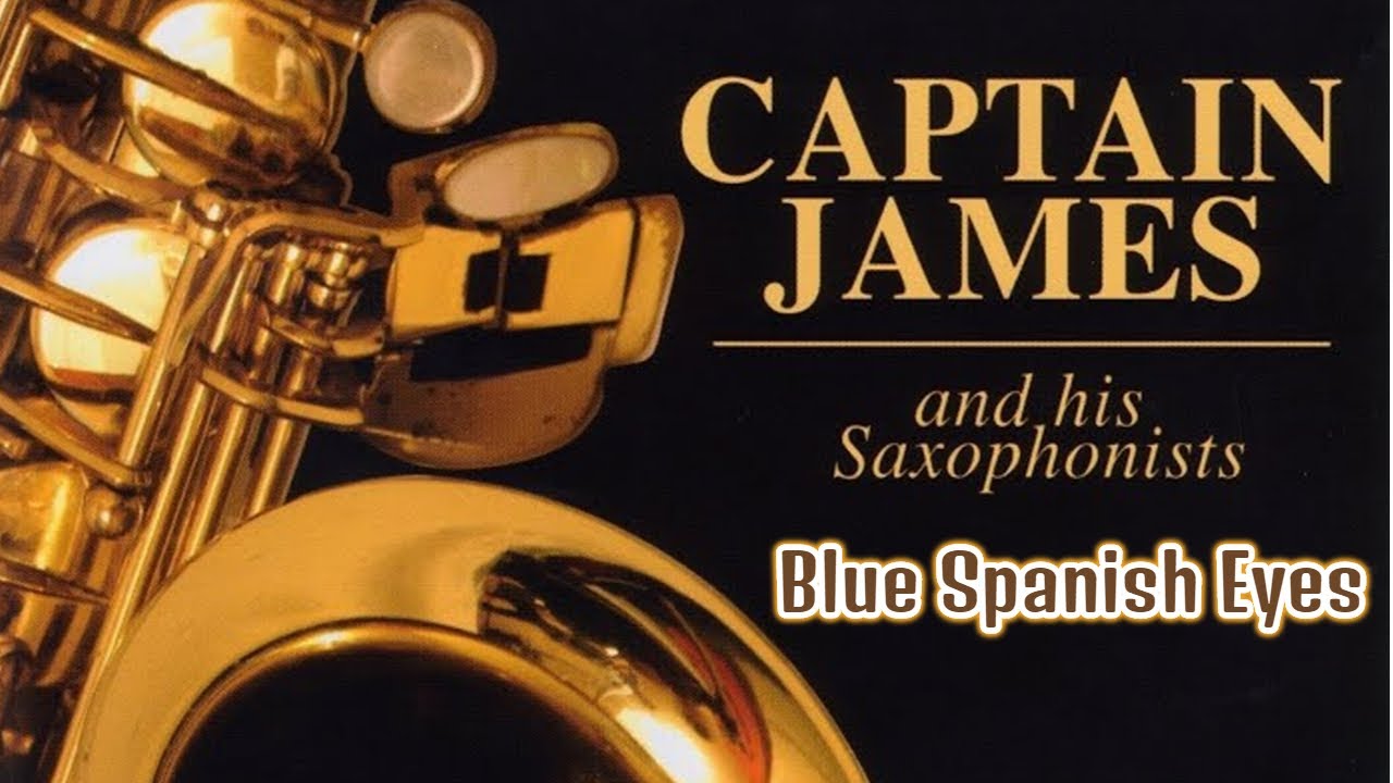 Captain James and His Saxophonists - Blue Spanish Eyes
