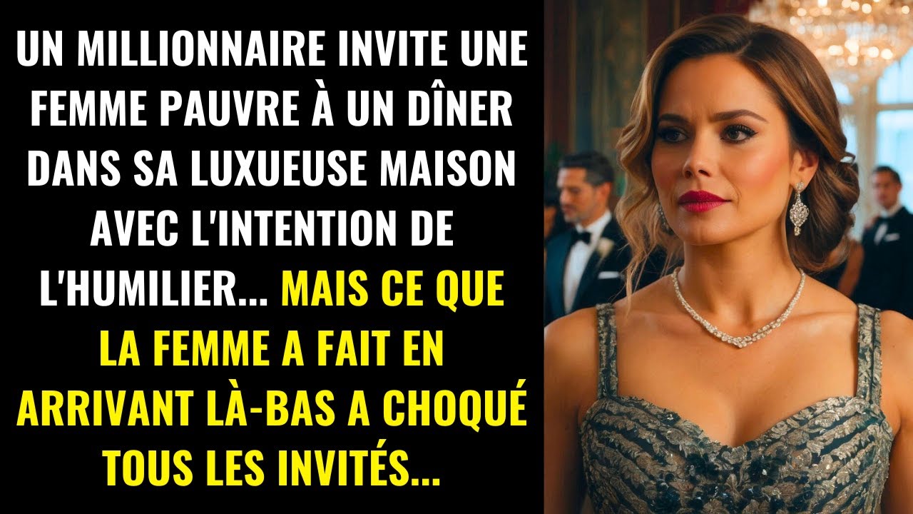UN MILLIONNAIRE INVITE UNE FEMME PAUVRE À UN DÎNER DANS UNE MAISON AVEC L'INTENTION DE L'HUMILIER...