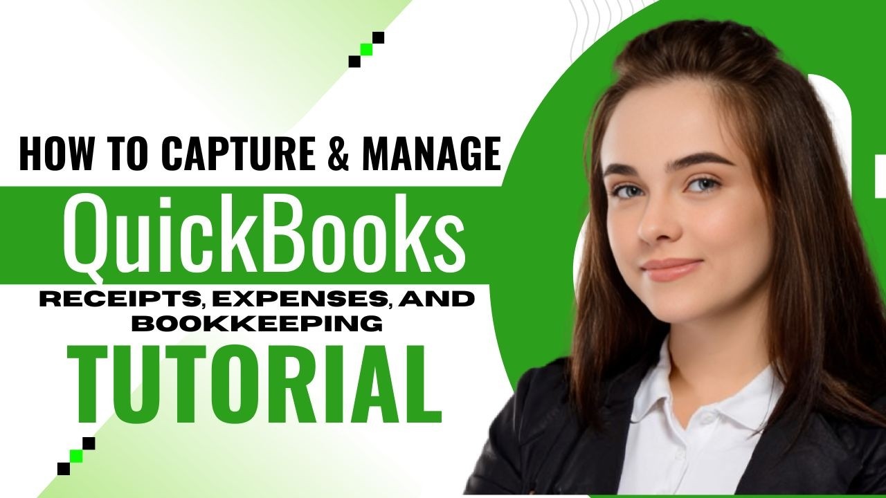 How to Capture & Manage Receipts, Expenses, and Bookkeeping in QuickBooks (2026 Tutorial)