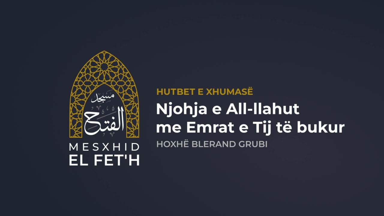 Hutbet e Xhumasë - 12.07.2024 - Njohja e Allahut me Emrat e Tij të bukur | Hoxhë Blerand Grubi