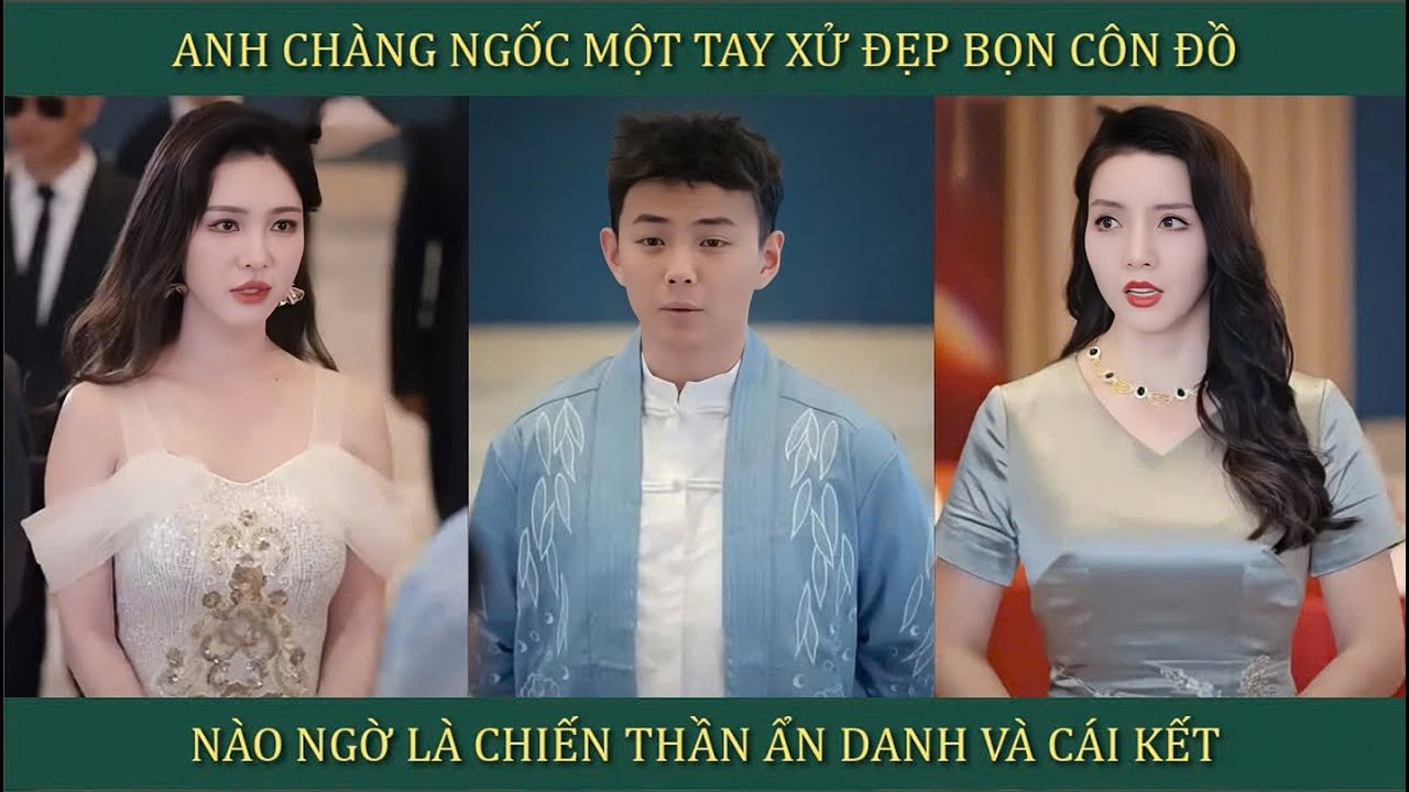 Anh chàng ngốc một tay xử đẹp bọn côn đồ, nào ngờ là chiến thần ẩn danh và cái kết