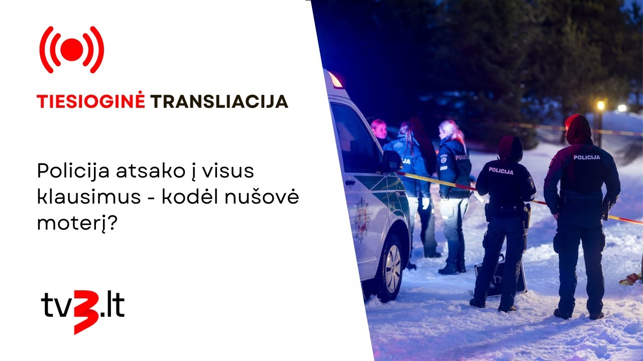 Tiesiogiai: policija atsako į visus klausimus - kodėl nušovė moterį?