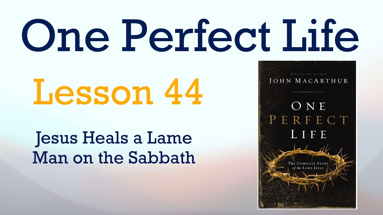 One Perfect Life - Lesson 44 - Jesus Heals a Lame Man on the Sabbath