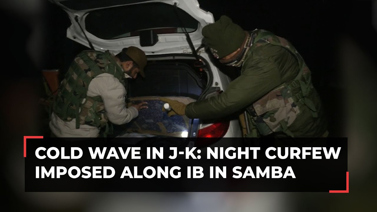 J-K: Night curfew imposed to prevent cross-border infiltration in foggy conditions along IB in Samba