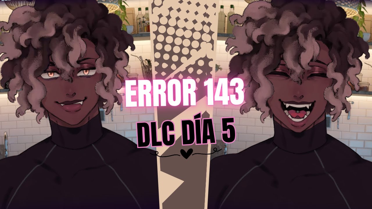 ERROR 143|¿Manejas el picante?😏|DLC Día 5|