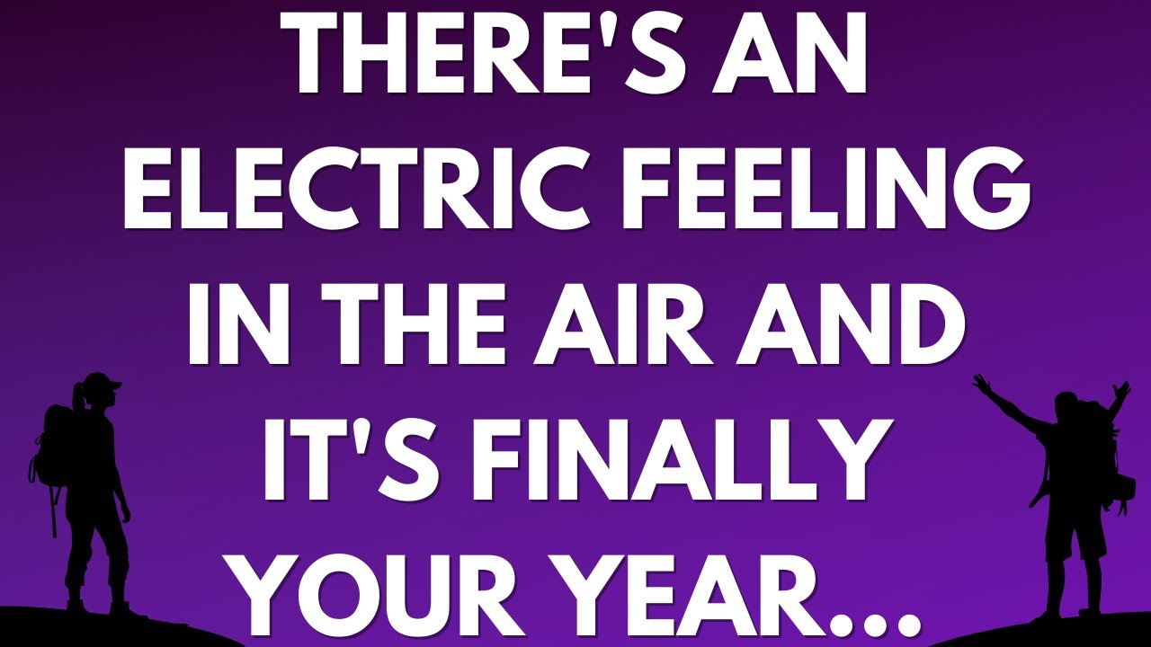 💌 There's an electric feeling in the air and it's finally your year...