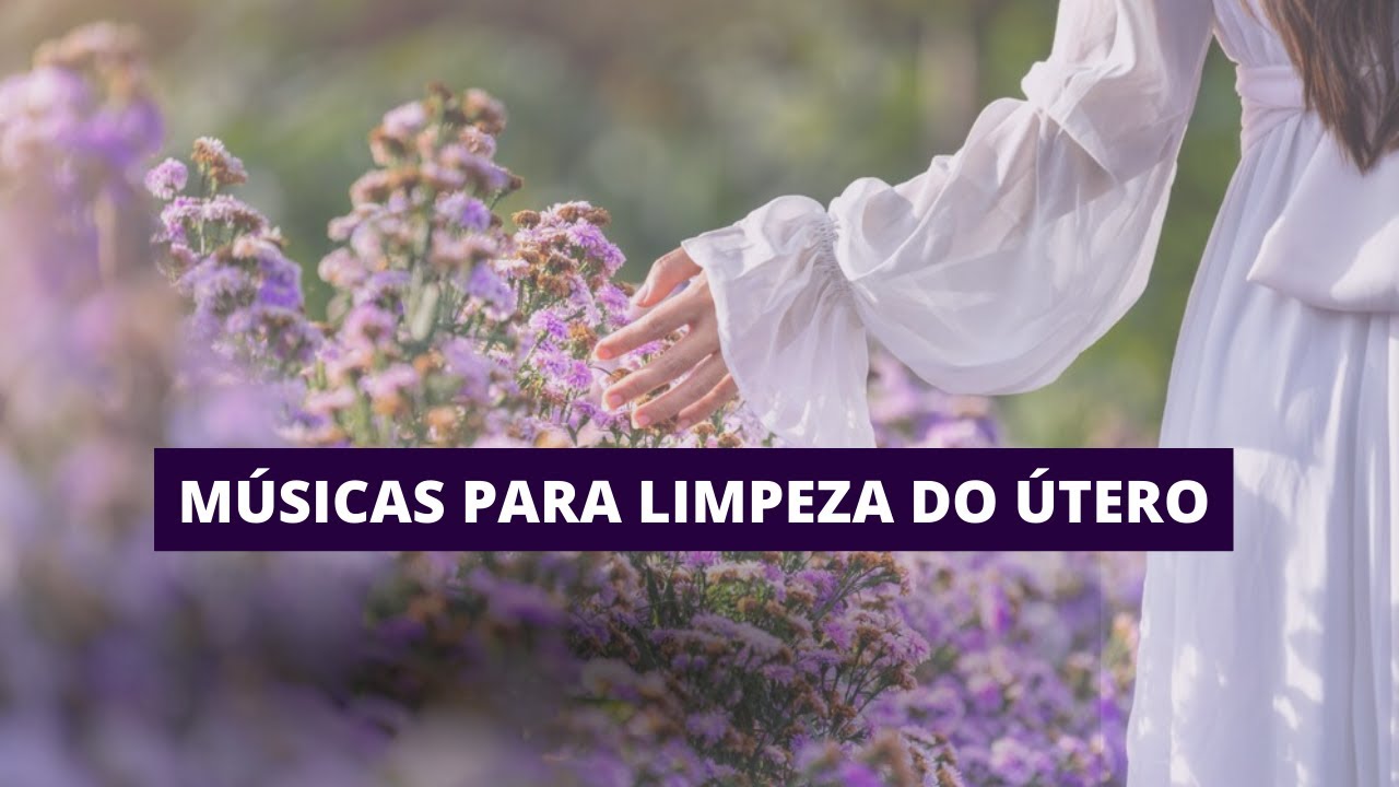 Músicas para limpeza do útero #uterosagrado #energiafemenina