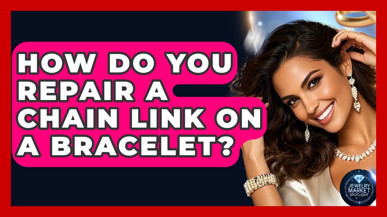 How Do You Repair A Chain Link On A Bracelet? - Jewelry Market Spotlight