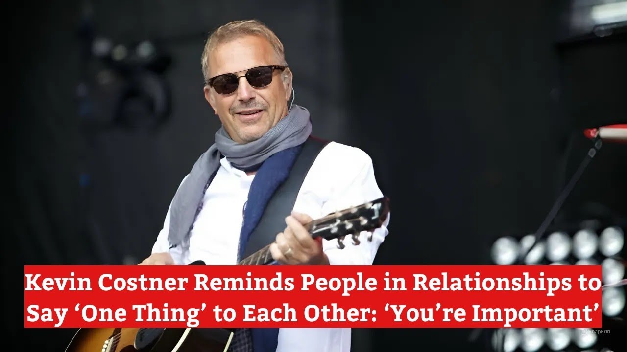 Kevin Costner Reminds People in Relationships to Say ‘One Thing’ to Each Other: ‘You’re Important’