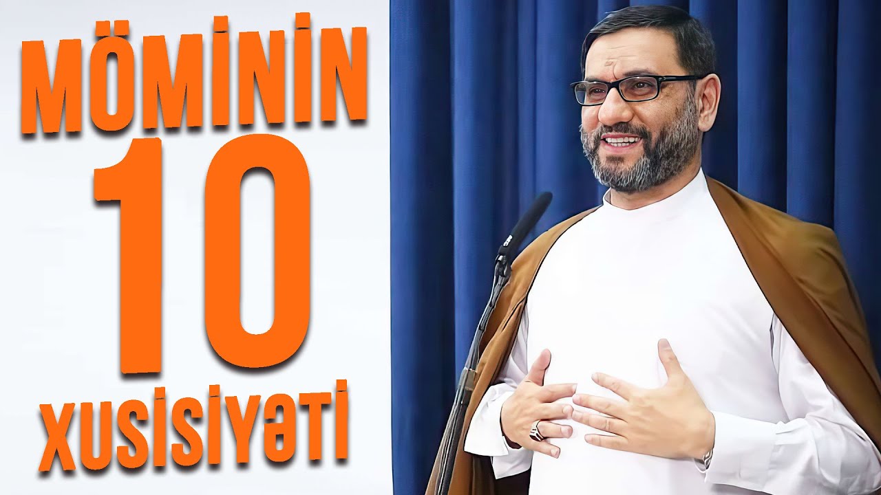 Həqiqi mömin necə olmalıdır? - Hacı Şahin - Möminin 10 xusisiyəti