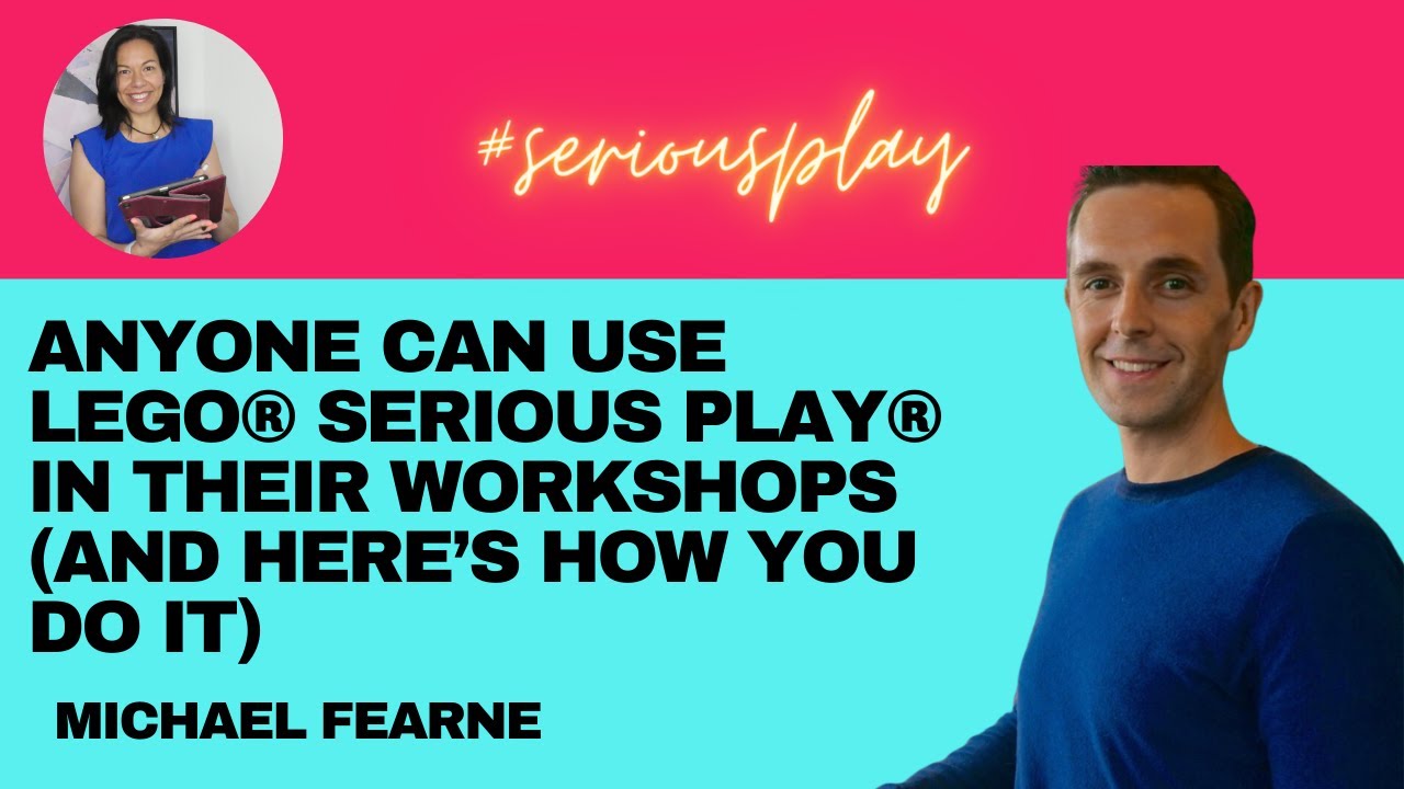 Anyone can use Lego® Serious Play® in their workshops (and here’s how you do it) with Michael Fearne